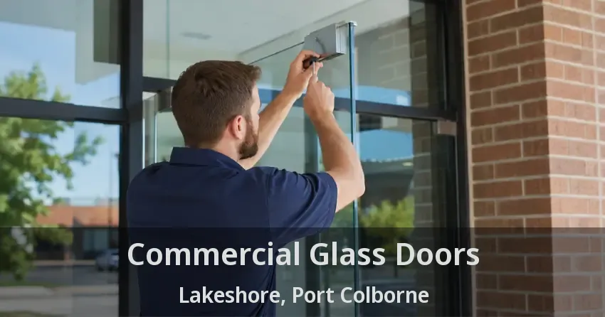 Commercial Glass Doors Lakeshore, Port Colborne - ON