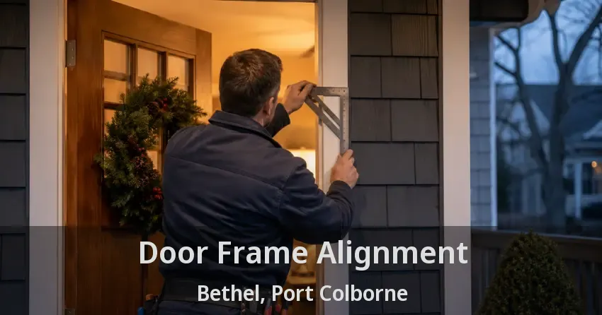 Door Frame Alignment Bethel, Port Colborne - ON