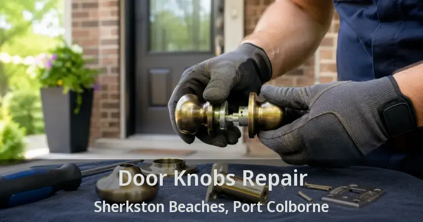 Door Knobs Repair Sherkston Beaches, Port Colborne - ON