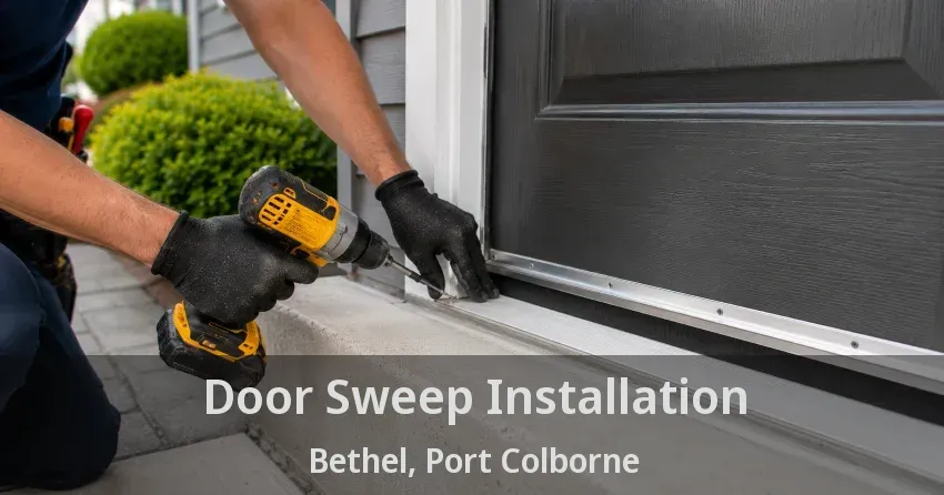 Door Sweep Installation Bethel, Port Colborne - ON