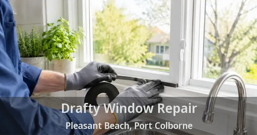 Drafty Window Repair Pleasant Beach, Port Colborne - ON