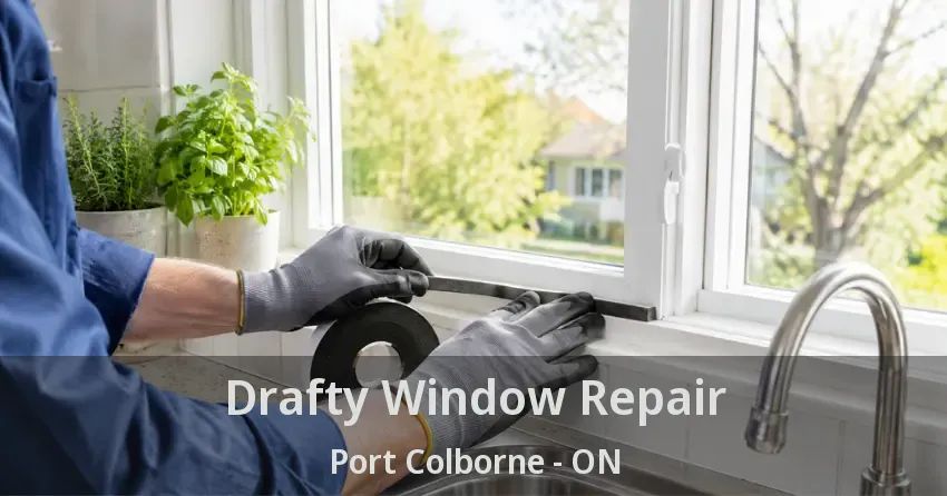 Drafty Window Repair Port Colborne - ON