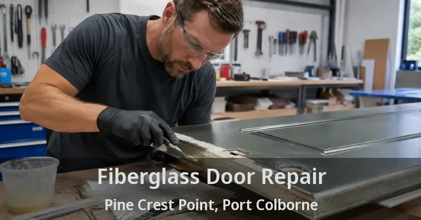 Fiberglass Door Repair Pine Crest Point, Port Colborne - ON