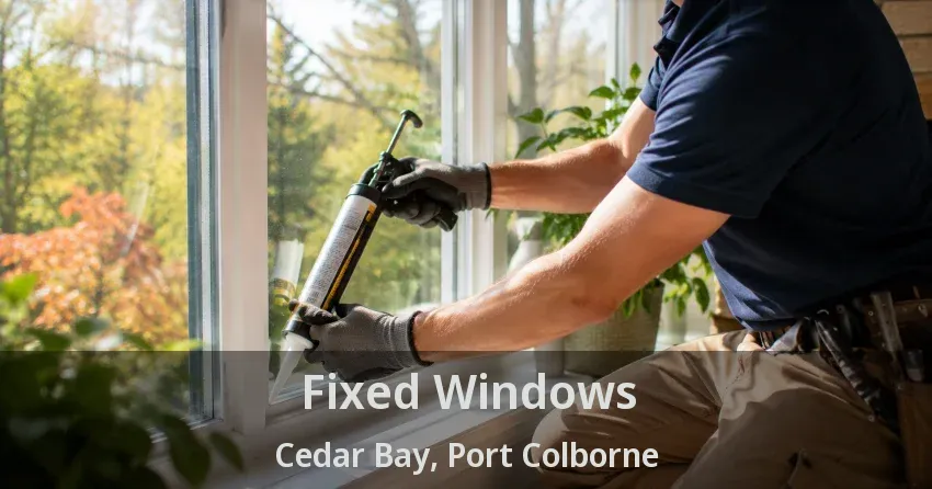 Fixed Windows Cedar Bay, Port Colborne - ON