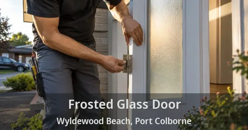 Frosted Glass Door Wyldewood Beach, Port Colborne - ON
