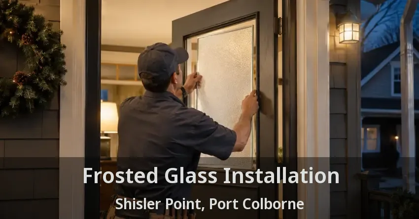 Frosted Glass Installation Shisler Point, Port Colborne - ON