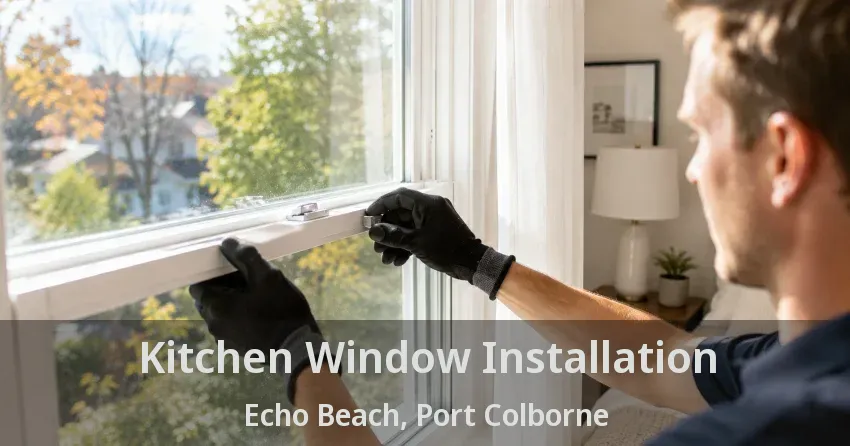 Kitchen Window Installation Echo Beach, Port Colborne - ON