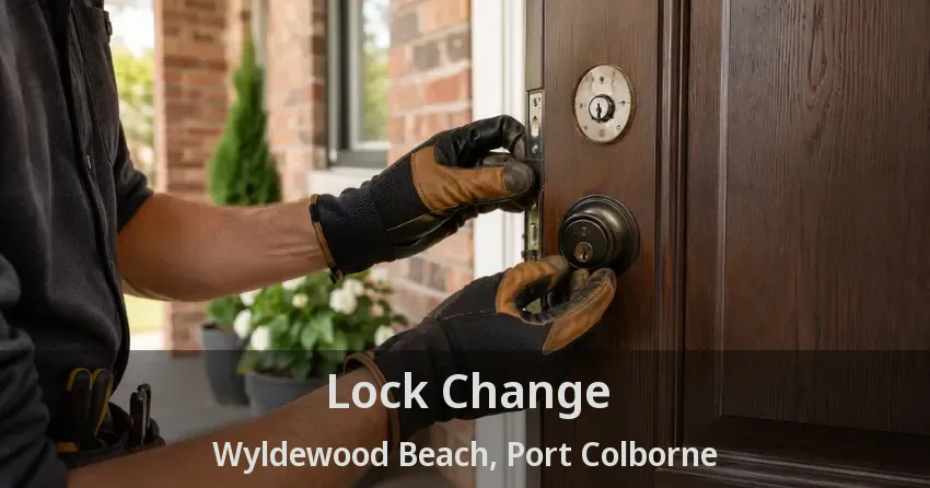 Lock Change Wyldewood Beach, Port Colborne - ON