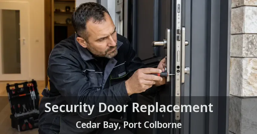 Security Door Replacement Cedar Bay, Port Colborne - ON