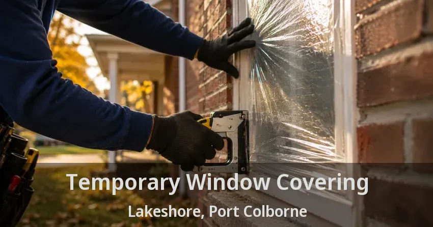 Temporary Window Covering Lakeshore, Port Colborne - ON