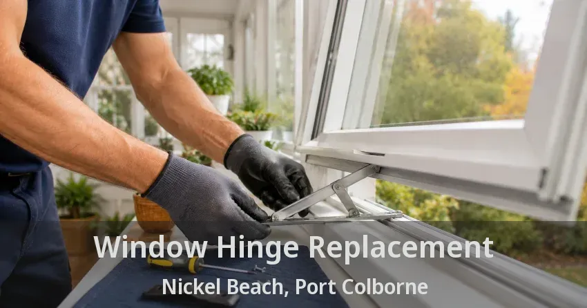 Window Hinge Replacement Nickel Beach, Port Colborne - ON