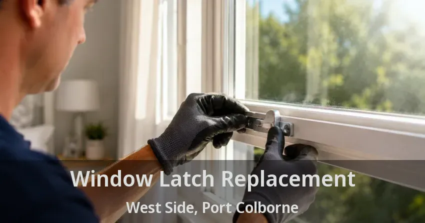 Window Latch Replacement West Side, Port Colborne - ON