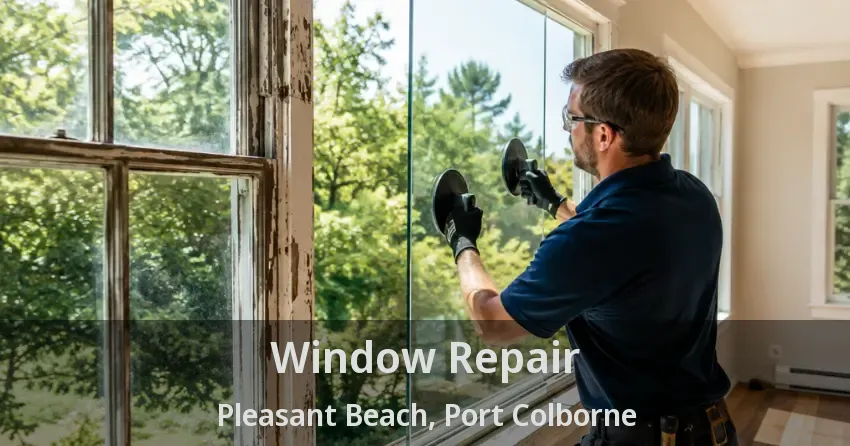 Window Repair Pleasant Beach, Port Colborne - ON