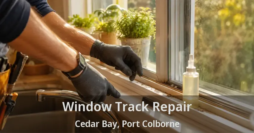 Window Track Repair Cedar Bay, Port Colborne - ON